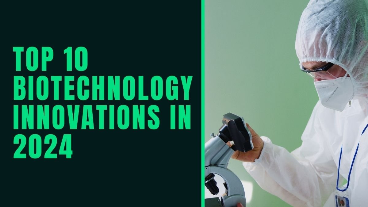 Top 10 Biotechnology Innovations in 2024