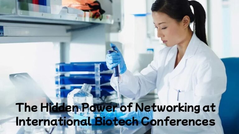 The Hidden Power of Networking at International Biotech Conferences