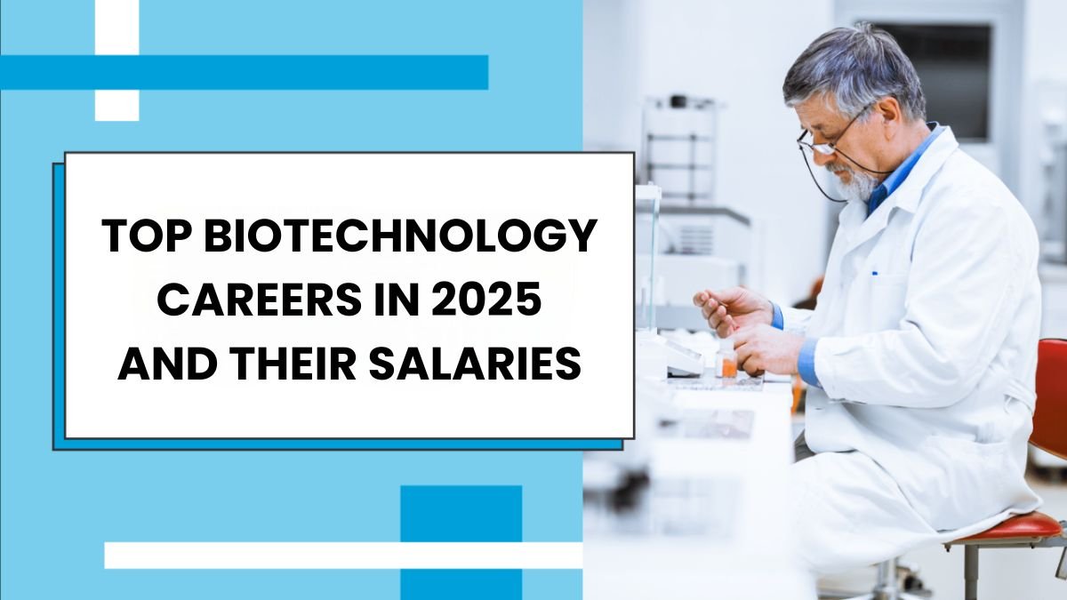 Top Biotechnology Careers in 2025 and Their Salaries